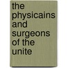 The Physicains And Surgeons Of The Unite by William Biddle Atkinson