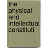 The Physical And Intellectual Constituti door Edward Meryon