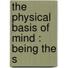 The Physical Basis Of Mind : Being The S door George Henry Lewes