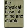 The Physical Basis Of Mind And Morals door Onbekend