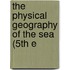 The Physical Geography Of The Sea (5th E