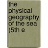 The Physical Geography Of The Sea (5th E by Matthew Fontaine Maury