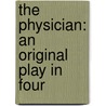 The Physician: An Original Play In Four door Henry Arthur Jones