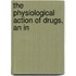 The Physiological Action Of Drugs, An In