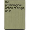 The Physiological Action Of Drugs, An In by M. S 1868 Pembrey