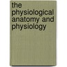 The Physiological Anatomy And Physiology door Robert Bentley Todd