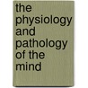 The Physiology And Pathology Of The Mind door Maudsley Henry