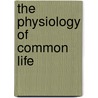 The Physiology Of Common Life by George Henry Lewes