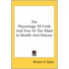 The Physiology Of Faith And Fear Or The by Unknown