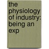 The Physiology Of Industry: Being An Exp door J. A 1858 Hobson