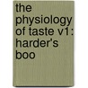 The Physiology Of Taste V1: Harder's Boo by Unknown