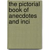 The Pictorial Book Of Anecdotes And Inci by Richard Miller Devens