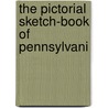 The Pictorial Sketch-Book Of Pennsylvani by Eli Bowen