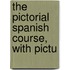 The Pictorial Spanish Course, With Pictu