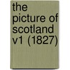 The Picture Of Scotland V1 (1827) door Onbekend