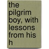 The Pilgrim Boy, With Lessons From His H door Jonathan Cross