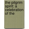 The Pilgrim Spirit: A Celebration Of The by Unknown