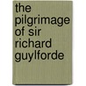 The Pilgrimage Of Sir Richard Guylforde by Unknown