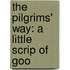 The Pilgrims' Way: A Little Scrip Of Goo