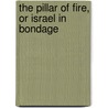 The Pillar Of Fire, Or Israel In Bondage door Joseph Holt Ingraham