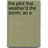 The Pilot That Weather'd The Storm; An A by Plutarch Plutarch