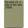 The Pilot V3: A Tale Of The Sea (1824) by Unknown