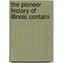 The Pioneer History Of Illinois Containi