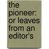 The Pioneer: Or Leaves From An Editor's door Onbekend