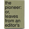 The Pioneer: Or, Leaves From An Editor's by Jr. Henry Clapp