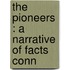 The Pioneers : A Narrative Of Facts Conn