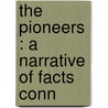 The Pioneers : A Narrative Of Facts Conn by George Gogerly