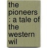The Pioneers : A Tale Of The Western Wil door Robert Michael Ballantyne