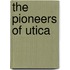 The Pioneers Of Utica
