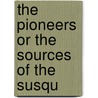 The Pioneers Or The Sources Of The Susqu door James Fennimore Cooper