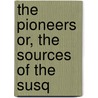 The Pioneers Or, The Sources Of The Susq door James Fennimore Cooper