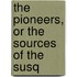The Pioneers, Or The Sources Of The Susq
