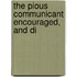 The Pious Communicant Encouraged, And Di
