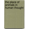The Place Of Animals In Human Thought door Onbekend