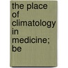 The Place Of Climatology In Medicine; Be door Dr William Gordon