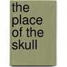 The Place Of The Skull door Andrew Schoenfeld