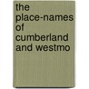 The Place-Names Of Cumberland And Westmo by Walter John Sedgefield