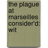 The Plague At Marseilles Consider'd: Wit door Onbekend