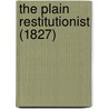 The Plain Restitutionist (1827) by Unknown