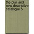 The Plan And New Descriptive Catalogue O