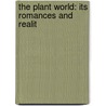 The Plant World: Its Romances And Realit by Unknown