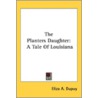 The Planters Daughter: A Tale Of Louisia door Onbekend