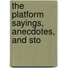 The Platform Sayings, Anecdotes, And Sto door Onbekend