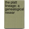 The Platt Lineage; A Genealogical Resear door George Lewis Platt