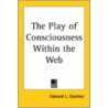 The Play Of Consciousness Within The Web by Edward L. Gardner