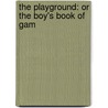 The Playground: Or The Boy's Book Of Gam by Unknown